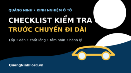 Checklist kiểm tra ô tô trước chuyến đi dài tại Quảng Ninh